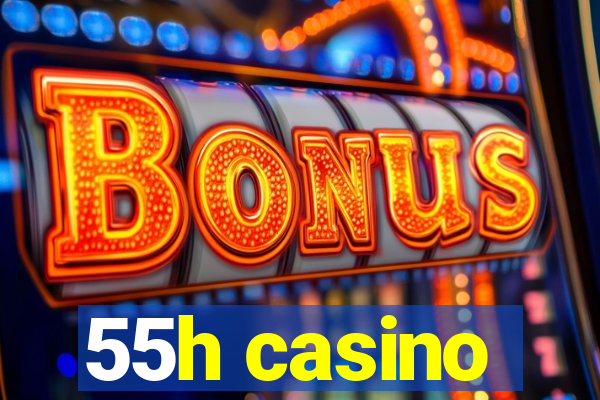 55h casino